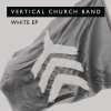 Vertical Church Band - Album White - EP