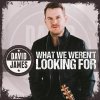 David James - Album What We Weren't Looking For