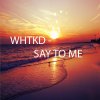 WHTKD - Album Say To Me