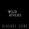 Wild Rivers - Album Already Gone