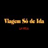 La Viela - Album Viagem Só de Ida