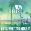 The New Electric - Album Life's What You Make It