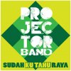Projector Band - Album Sudah Ku Tahu Raya