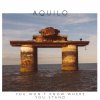 Aquilo - Album You Won’t Know Where You Stand