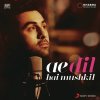 Pritam & Arijit Singh - Album Ae Dil Hai Mushkil Title Track (From 