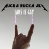 Rucka Rucka Ali - Album Lars Is Gay