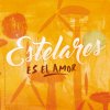Estelares - Album Es el Amor - Single