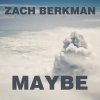 Zach Berkman - Album Maybe