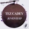 Tez Cadey - Album Juventi EP