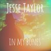 Jesse Taylor - Album In My Bones