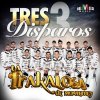 La Trakalosa de Monterrey - Album Tres Disparos - Single