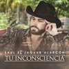 Saul El Jaguar Alarcón - Album Tu Inconsciencia