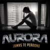 Aurora - Album Jamas Te Perdono