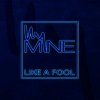 My Mine - Album Like a Fool