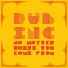 Dub Inc. - Album No Matter Where You Come From - Single
