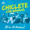Chiclete Com Banana - Album Ai Eu Tô Maluco