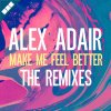 Alex Adair - Album Make Me Feel Better - The Remixes