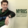 Myrus - Album Wala Man Sa'yo Ang Lahat
