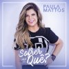 Paula Mattos - Album Sofrer pra quê?