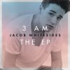 Jacob Whitesides - Album 3 AM . The EP