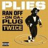 Plies - Album Ran Off On Da Plug Twice