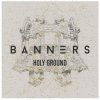 BANNERS - Album Holy Ground