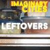 Imaginary Cities - Album Leftovers