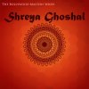 Shreya Ghoshal - Album The Bollywood Masters Series: Shreya Ghoshal Featuring Sonu Niigaam, Shaan, Sagar and More Bollywood Stars!