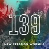 New Creation Worship - Album 139