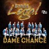Banda Legal - Album Dame Chance