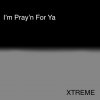 Xtreme - Album I'm Pray'n for Ya