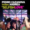 Pedro Cazanova Invites Andrea - Album Selfish Love