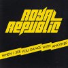 Royal Republic - Album When I See You Dance With Another