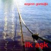 Ezginin Günlüğü - Album Ilk Ask