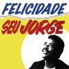 Seu Jorge - Album Felicidade