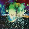 Placebo - Album Too Many Friends