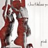 P!nk - Album I Don't Believe You