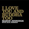Mason Jennings - Album I Love You and Buddha Too
