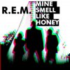 R.E.M. - Album Mine Smell Like Honey