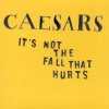 Caesars - Album It's Not The Fall That Hurts