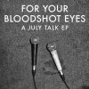 July Talk - Album For Your Bloodshot Eyes