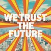 We Trust - Album The Future