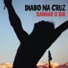 Diabo Na Cruz - Album Ganhar O Dia