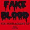 Fake Blood - Album Fix Your Accent EP
