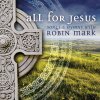 Robin Mark - Album All for Jesus - Songs & Hymns (Disc 1)