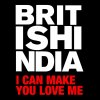British India - Album I Can Make You Love Me