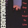 Soundgarden - Album The Day I Tried to Live