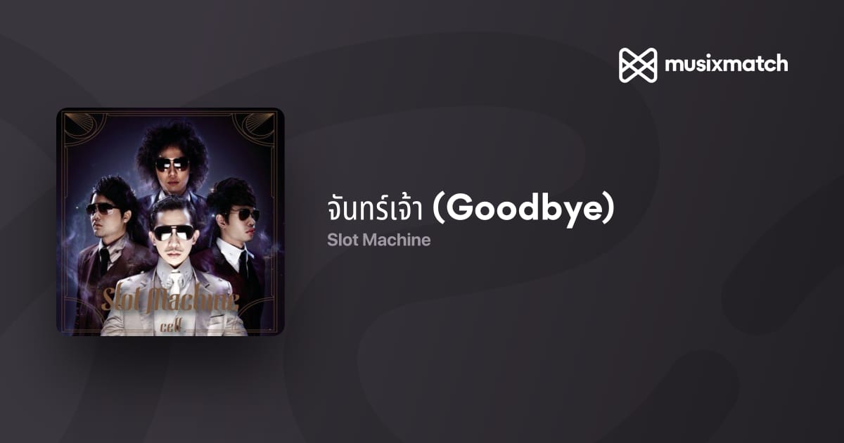 Slot Machine - จันทร์เจ้า (Goodbye) lyrics translation in English   Musixmatch