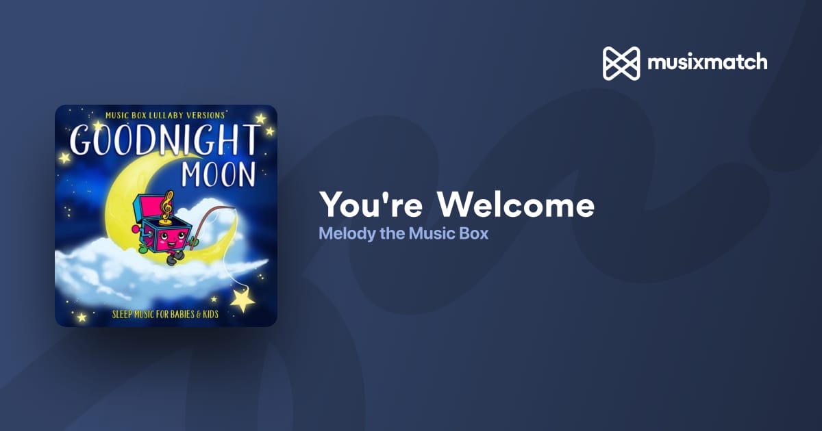 Melody the Music Box You #39 re Welcome lyrics Musixmatch Melody the Music Box You #39 re Welcome lyrics Musixmatch