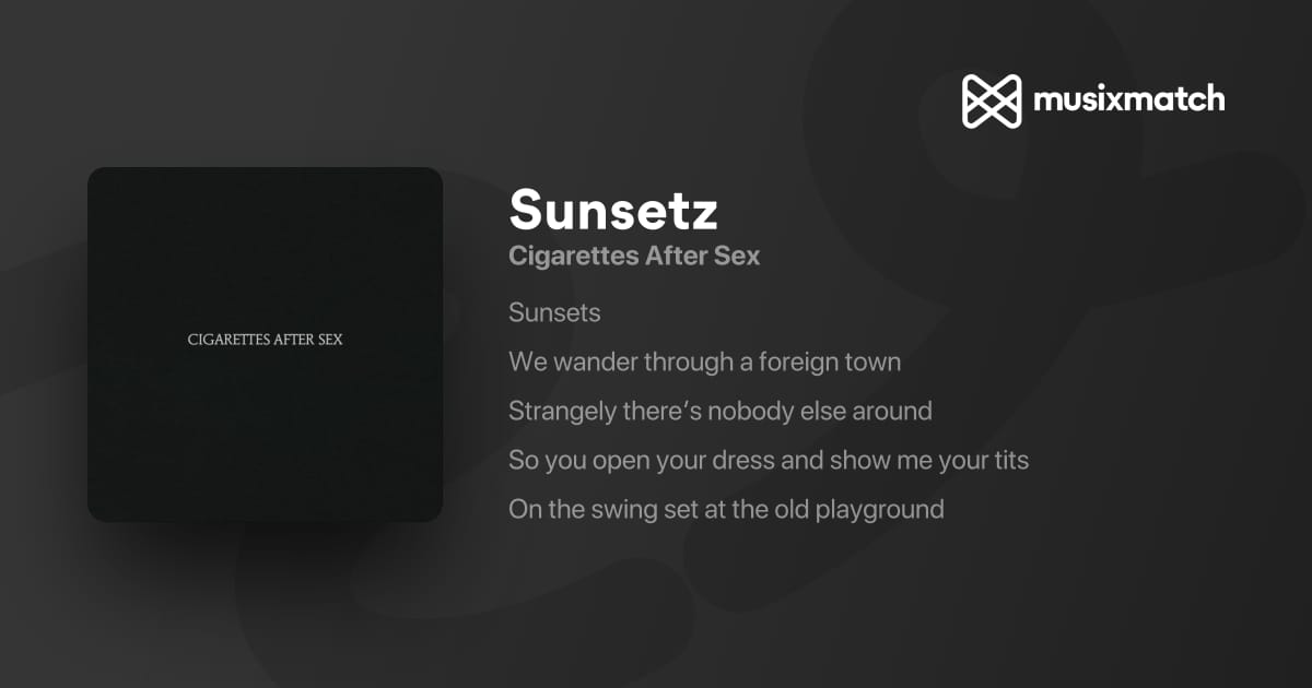 cigarettes after sex sunsetz lyrics won't show on Apple Music : r/CigarettesAfterSex Cigarettes After Sex - Sunsetz